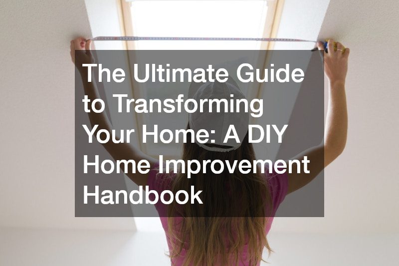 The Ultimate Guide to Transforming Your Home: A DIY Home Improvement Handbook