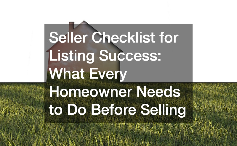 Seller Checklist for Listing Success: What Every Homeowner Needs to Do Before Selling