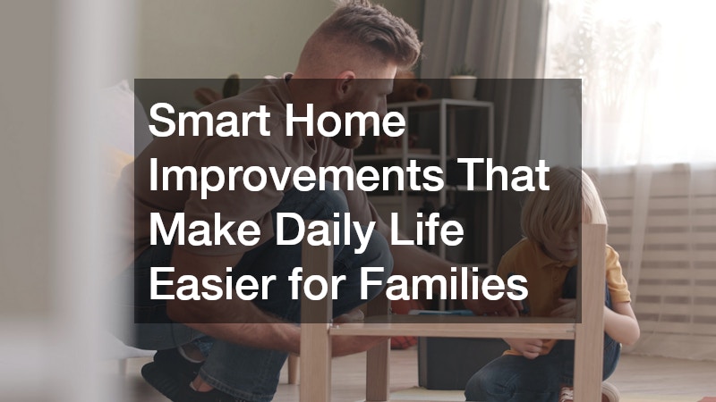 Smart Home Improvements That Make Daily Life Easier for Families