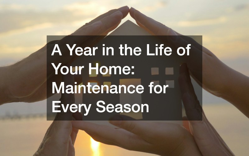 A Year in the Life of Your Home  Maintenance for Every Season